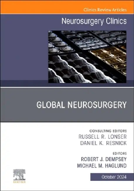 Global Neurosurgery, an Issue of Neurosurgery Clinics of North America: Volume 35-4 by Michael M. Haglund, Robert J. Dempsey