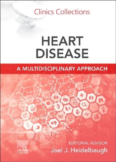 Heart Disease: A Multidisciplinary Approach: Clinics Collections Volume 13c by Joel J. Heidelbaugh