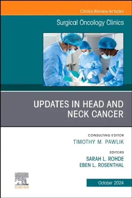 Updates in Head and Neck Cancer, an Issue of Surgical Oncology Clinics of North America: Volume 33-4 by Sarah Rohde, Eben L. Rosenthal