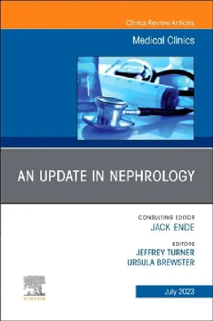 An Update in Nephrology, an Issue of Medical Clinics of North America: Volume 107-4 by Jeffrey Turner
