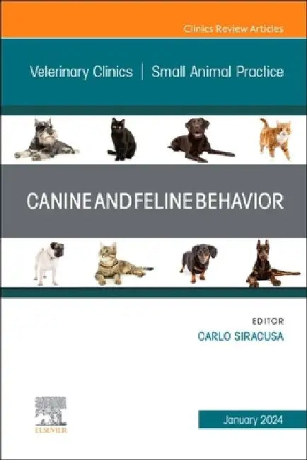 Canine and Feline Behavior, an Issue of Veterinary Clinics of North America: Small Animal Practice: Volume 54-1 by Carlo Siracusa