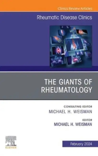 The Giants of Rheumatology, an Issue of Rheumatic Disease Clinics of North America: Volume 50-1 by Michael H. Weisman