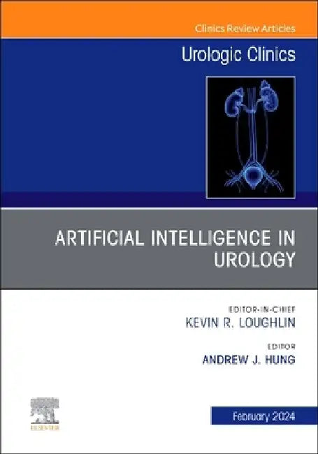 Artificial Intelligence in Urology, an Issue of Urologic Clinics: Volume 51-1 by Andrew J. Hung