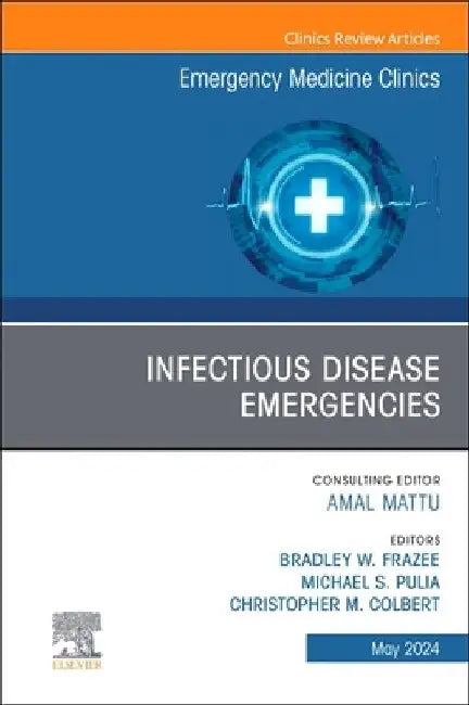 Infectious Disease Emergencies, an Issue of Emergency Medicine Clinics of North America: Volume 42-2 by Christopher M. Colbert