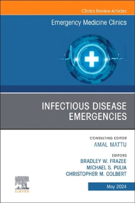 Infectious Disease Emergencies, an Issue of Emergency Medicine Clinics of North America: Volume 42-2