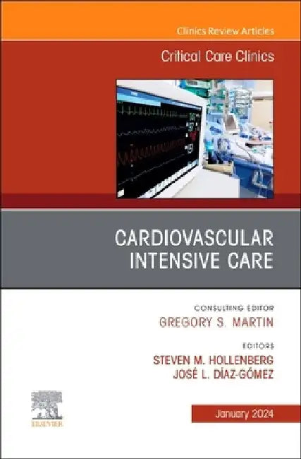 Cardiovascular Intensive Care, an Issue of Critical Care Clinics: Volume 40-1 by Steven Hollenberg