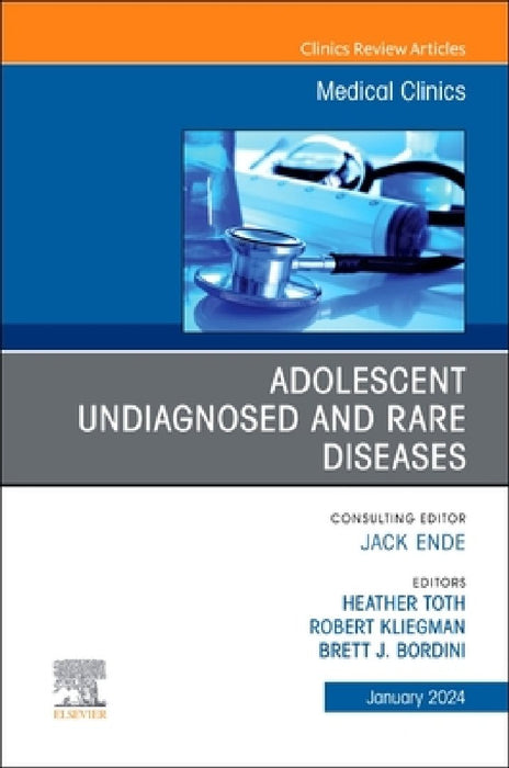 Adolescent Undiagnosed and Rare Diseases, an Issue of Medical Clinics of North America: Volume 108-1