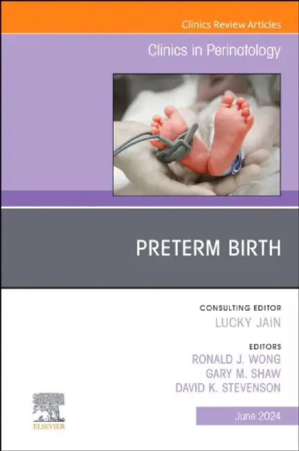Preterm Birth, an Issue of Clinics in Perinatology: Volume 51-2 by David K. Stevenson