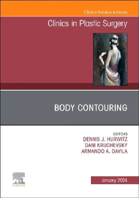 Body Contouring, an Issue of Clinics in Plastic Surgery: Volume 51-1 by Dennis J. Hurwitz