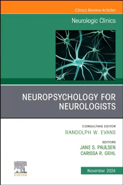 Neuropsychology for Neurologists, an Issue of Neurologic Clinics: Volume 42-4 by Jane Paulsen, Carissa Gehl