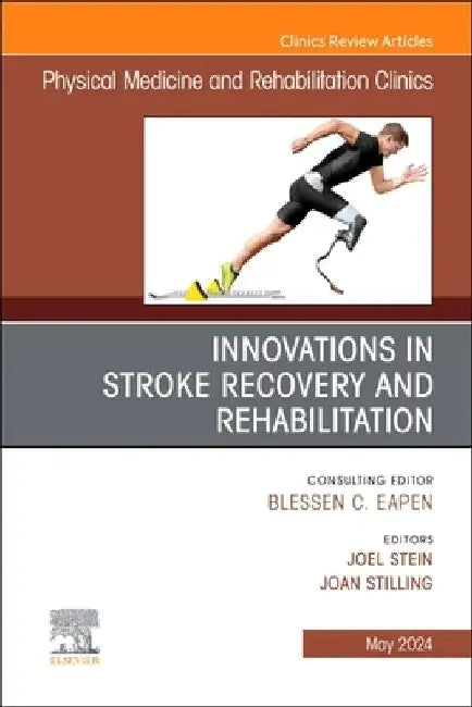 Innovations in Stroke Recovery and Rehabilitation, an Issue of Physical Medicine and Rehabilitation Clinics of North America: Volume 35-2 by Joel Stein