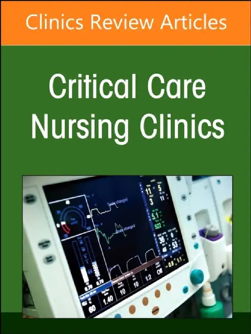 Neonatal Nursing: Clinical Concepts and Practice Implications, Part 1, An Issue of Critical Care Nursing Clinics of North America