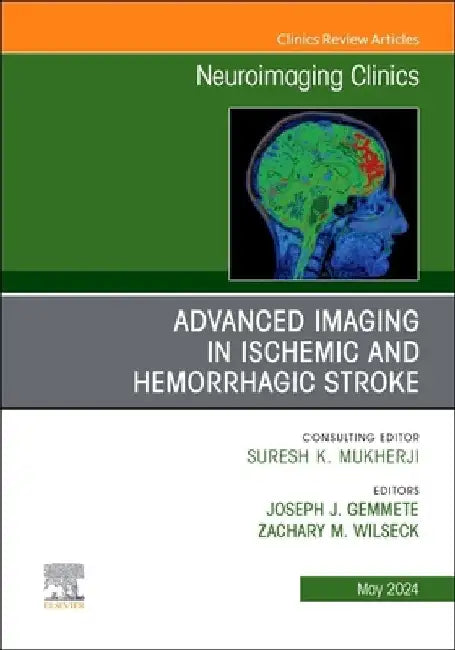 Advanced Imaging in Ischemic and Hemorrhagic Stroke, an Issue of Neuroimaging Clinics of North America: Volume 34-2 by Joseph J. Gemmete