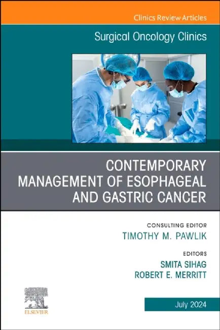 Contemporary Management of Esophageal and Gastric Cancer, an Issue of Surgical Oncology Clinics of North America: Volume 33-3 by Smita Sihag