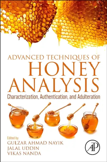 Advanced Techniques of Honey Analysis: Characterization, Authentication, and Adulteration by Gulzar Ahmad Nayik, Jalal Uddin, Vikas Nanda