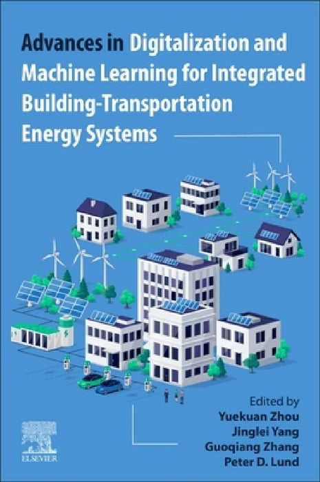 Advances in Digitalization and Machine Learning for Integrated Building-Transportation Energy Systems by Yuekuan Zhou