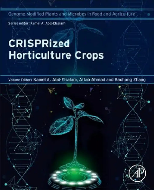 CRISPRized Horticulture Crops: Genome Modified Plants and Microbes in Food and Agriculture by Kamel A. Abd-Elsalam