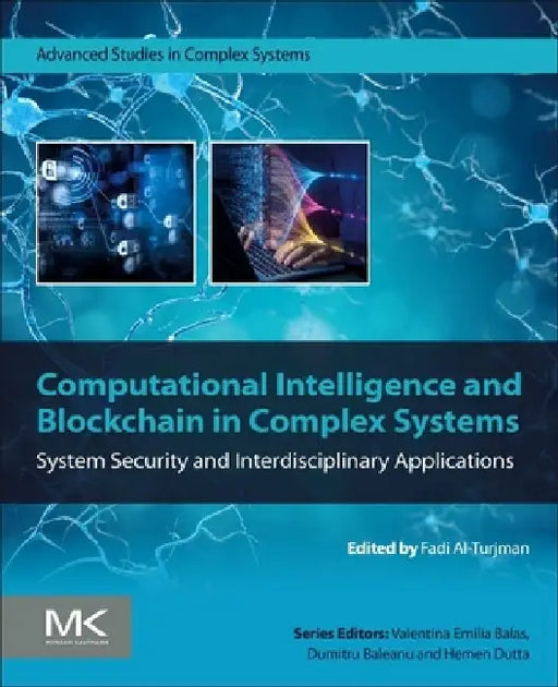 Computational Intelligence and Blockchain in Complex Systems: System Security and Interdisciplinary Applications by Fadi Al-Turjman