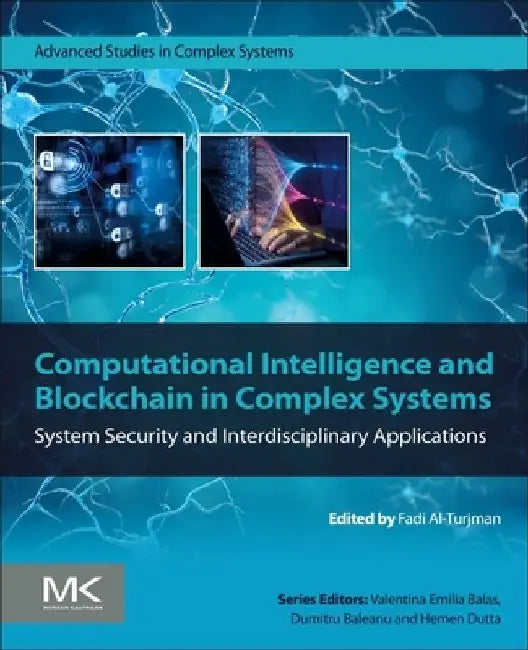 Computational Intelligence and Blockchain in Complex Systems: System Security and Interdisciplinary Applications by Fadi Al-Turjman
