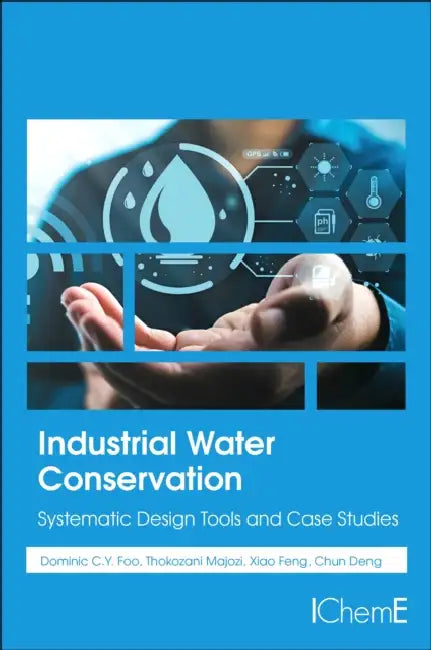 Industrial Water Conservation: Systematic Design Tools and Case Studies by Dominic Foo