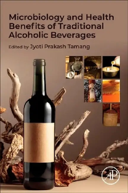 Microbiology and Health Benefits of Traditional Alcoholic Beverages by Jyoti Prakash Tamang