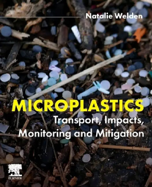 Microplastics: Transport, Impacts, Monitoring and Mitigation by Natalie Welden