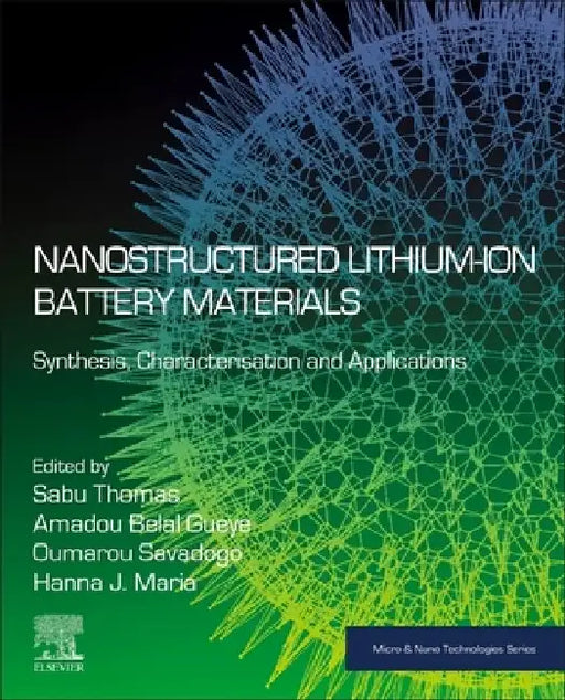 Nanostructured Lithium-ion Battery Materials: Synthesis, Characterization, and Applications by Sabu Thomas