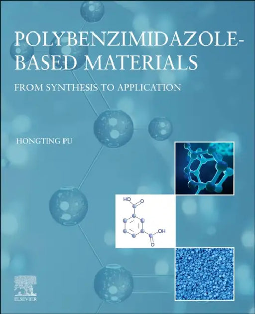Polybenzimidazole-Based Materials: From Synthesis to Application by Hongting Pu
