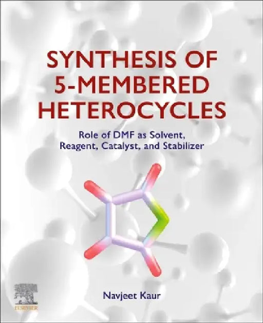 Synthesis of 5-Membered Heterocycles: Role of DMF as Solvent, Reagent, Catalyst, and Stabilizer by Navjeet Kaur