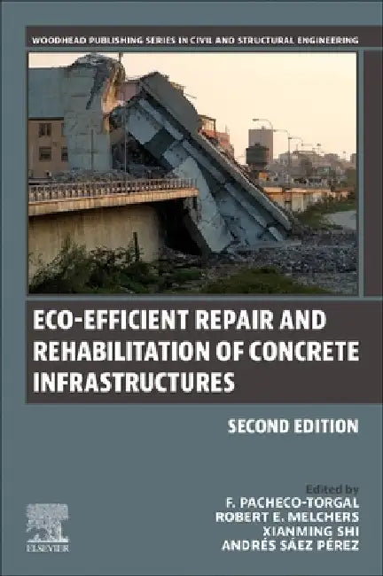 Eco-Efficient Repair and Rehabilitation of Concrete Infrastructures by Fernando Pacheco-Torgal
