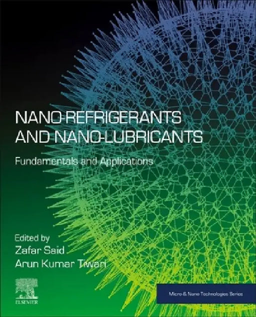 Nano-refrigerants and Nano-lubricants: Fundamentals and Applications by Zafar Said