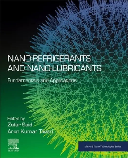 Nano-refrigerants and Nano-lubricants: Fundamentals and Applications by Zafar Said