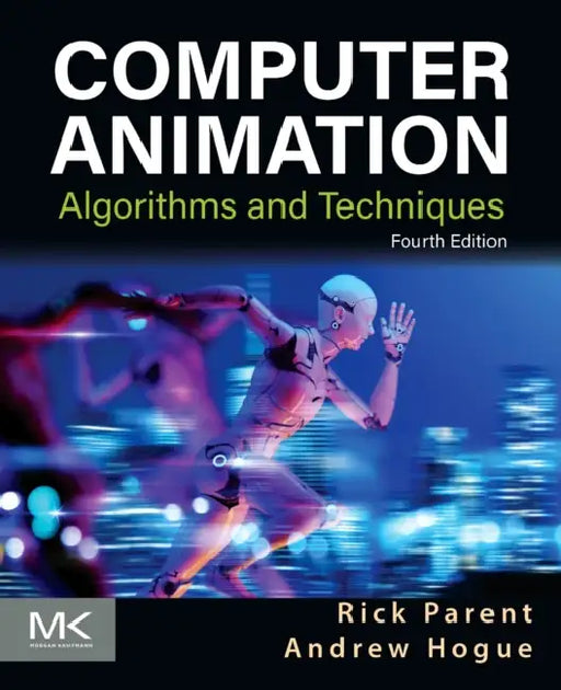 Computer Animation: Algorithms and Techniques by Andrew Hogue, Rick Parent