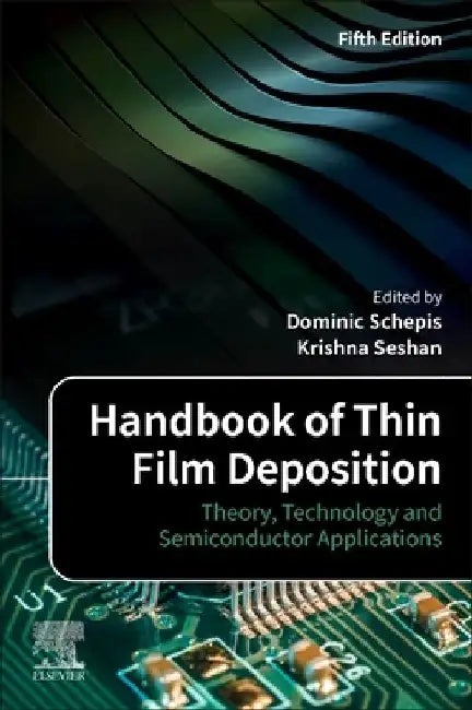 Handbook of Thin Film Deposition: Theory, Technology and Semiconductor Applications by Dominic Schepis