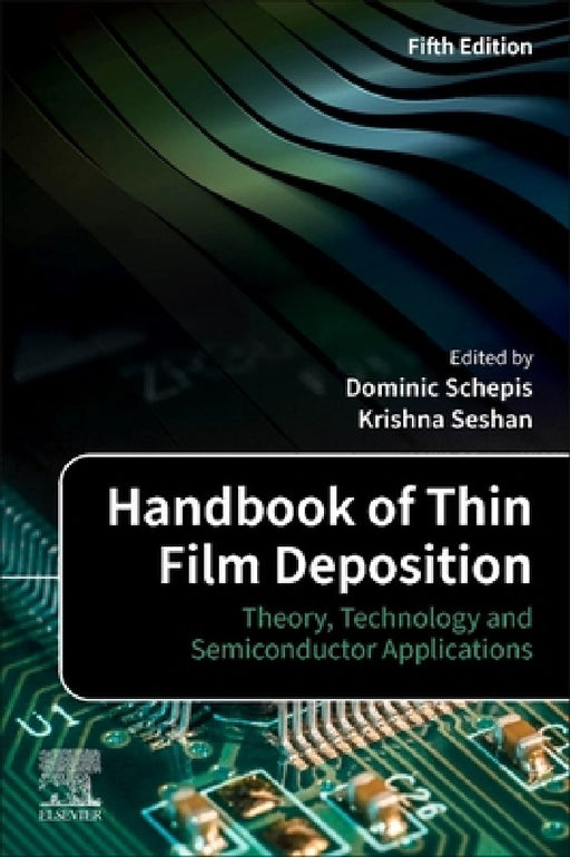 Handbook of Thin Film Deposition: Theory, Technology and Semiconductor Applications by Dominic Schepis
