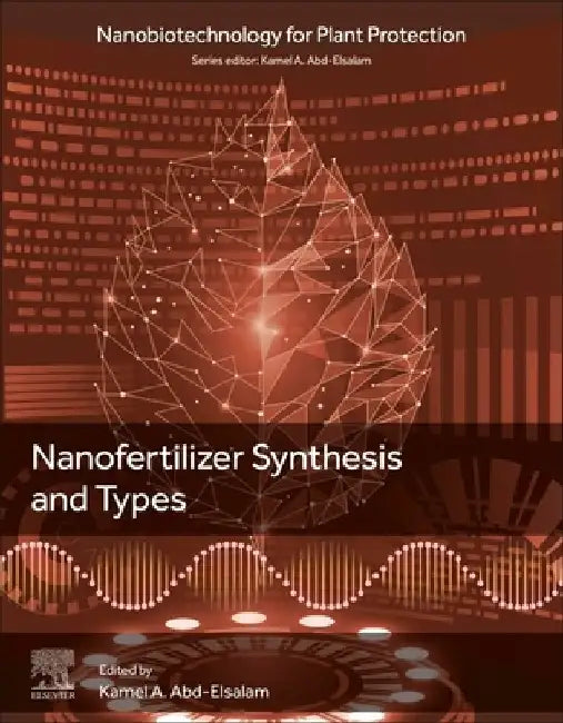 Nanofertilizer Synthesis and Types by Kamel A. Abd-Elsalam