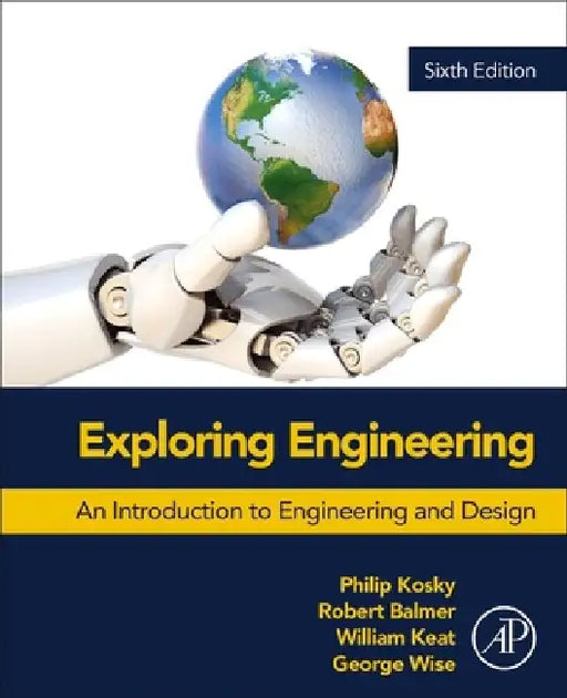 Exploring Engineering: An Introduction to Engineering and Design by Robert Balmer