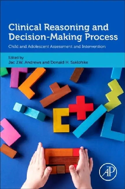 Clinical Reasoning and Decision-Making Process: Child and Adolescent Assessment and Intervention by Jac J. W. Andrews
