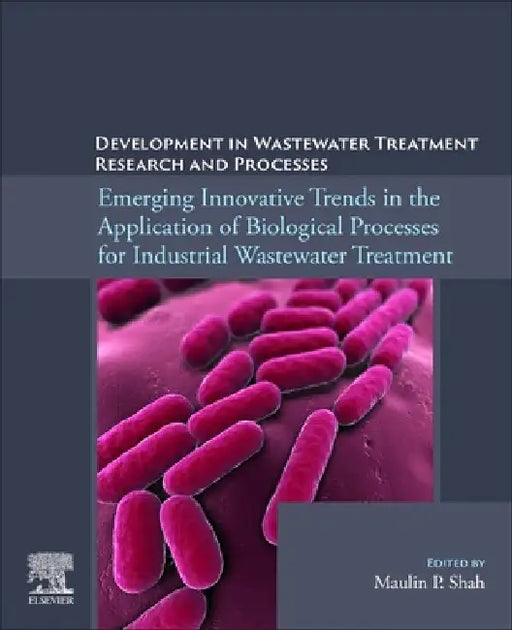 Emerging Innovative Trends in the Application of Biological Processes for Industrial Wastewater Treatment by Maulin P. Shah
