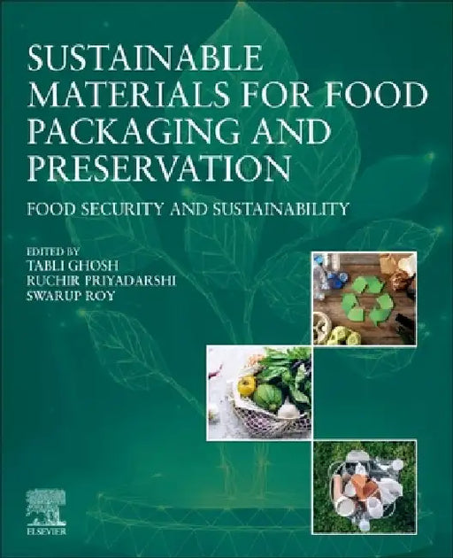 Sustainable Materials for Food Packaging and Preservation: Food Security and Sustainability by Tabli Ghosh