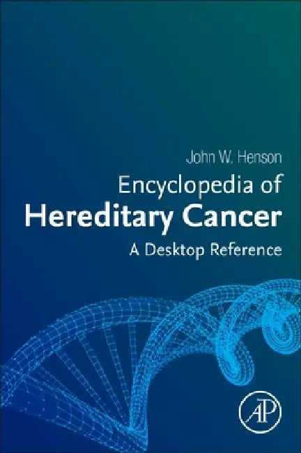 Encyclopedia of Hereditary Cancer: A Desktop Reference by John W. Henson