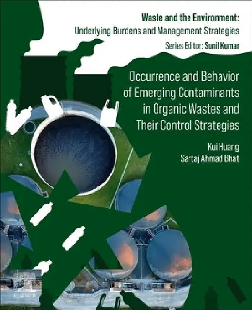 Occurrence and Behavior of Emerging Contaminants in Organic Wastes and Their Control Strategies by Kui Huang