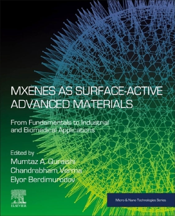 MXenes as Surface-Active Advanced Materials: From Fundamentals to Industrial and Biomedical Applications by Mumtaz A. Quraishi
