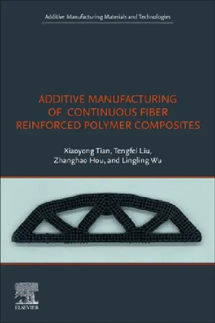 Additive Manufacturing of Continuous Fiber Reinforced Polymer Composites by Xiaoyong Tian