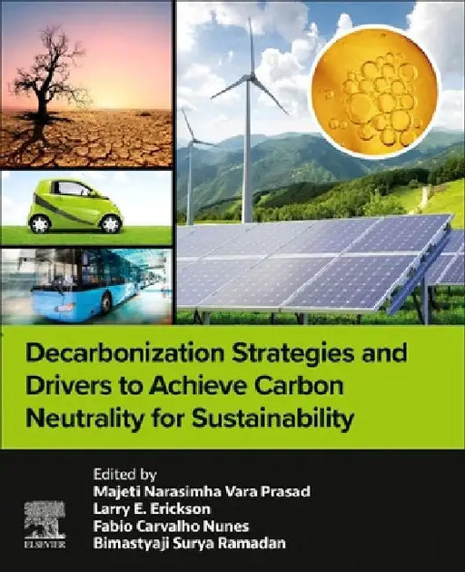 Decarbonization Strategies and Drivers to Achieve Carbon Neutrality for Sustainability by Majeti Narasimha Vara Prasad