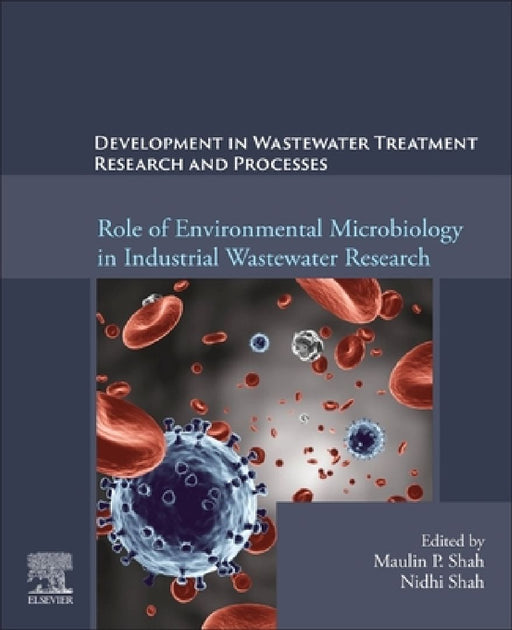 Development in Waste Water Treatment Research and Processes: Role of Environmental Microbiology in Industrial Wastewater Research by Maulin P. Shah