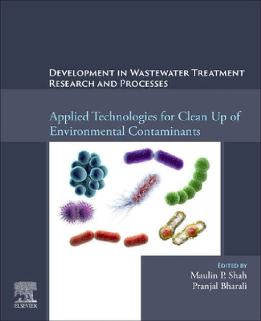 Development in Waste Water Treatment Research and Processes: Applied Technologies for Clean Up of Environmental Contaminants by Maulin P. Shah