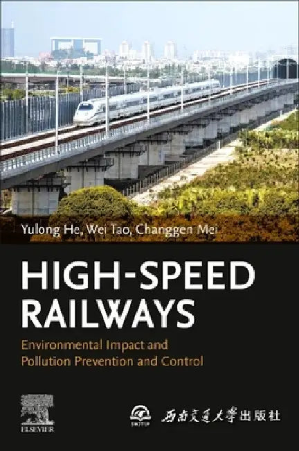 High-Speed Railways: Environmental Impact and Pollution Prevention and Control by Yulong He