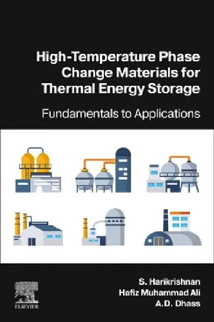 High-Temperature Phase Change Materials for Thermal Energy Storage: Fundamentals to Applications by S. Harikrishnan