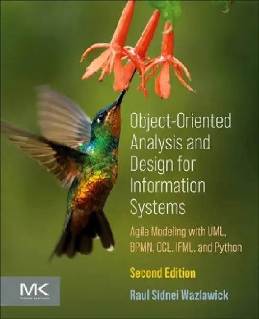Object-Oriented Analysis and Design for Information Systems: Modeling with Bpmn, Ocl, Ifml, and Python by Raul Sidnei Wazlawick